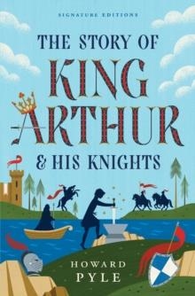 THE STORY OF KING ARTHUR AND HIS KNIGHTS | 9781454962120 | HOWARD PYLE