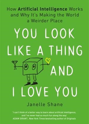 YOU LOOK LIKE A THING AND I LOVE YOU | 9781472269010 | JANELLE SHANE