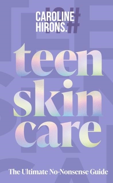 TEEN SKINCARE | 9780008729707 | CAROLINE HIRONS