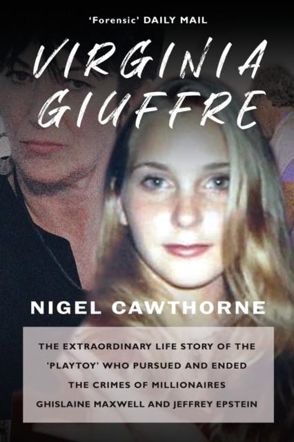 VIRGINIA GIUFFRE : THE EXTRAORDINARY LIFE STORY OF THE MASSEUSE WHO PURSUED AND ENDED THE SEX CRIMES OF MILLIONAIRES GHISLAINE MAXWELL AND JEFFREY EPS | 9781783341900 | NIGEL CAWTHORNE