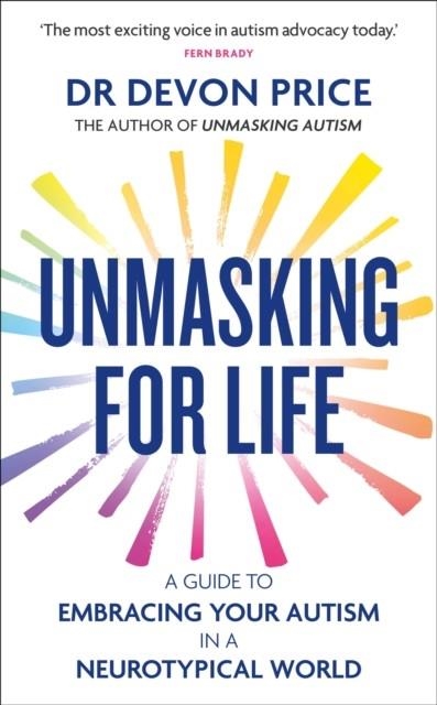 UNMASKING FOR LIFE : A GUIDE TO EMBRACING YOUR AUTISM IN A NEUROTYPICAL WORLD | 9781800962927 | DEVON PRICE