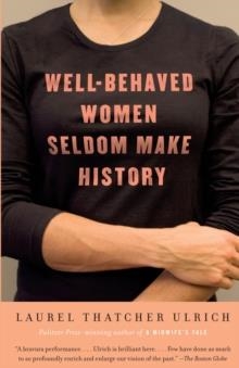 WELL-BEHAVED WOMEN SELDOM MAKE HISTORY | 9781400075270 | LAUREL THATCHER ULRICH