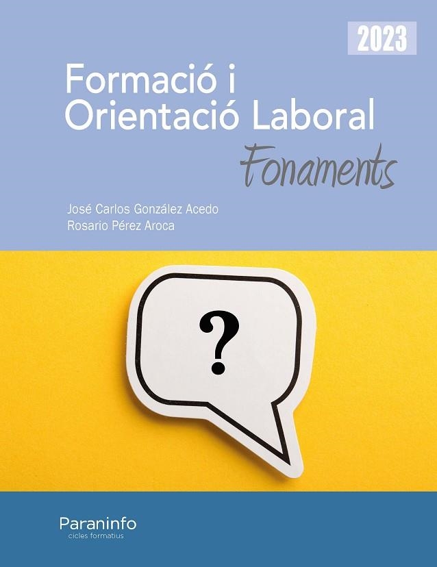 FORMACIÓ I ORIENTACIÓ LABORAL. FONAMENTS ED. 2023 | 9788413679136 | GONZÁLEZ ACEDO, JOSÉ CARLOS/PÉREZ AROCA, ROSARIO