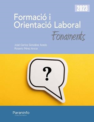 FORMACIÓ I ORIENTACIÓ LABORAL. FONAMENTS ED. 2023 | 9788413679136 | GONZÁLEZ ACEDO, JOSÉ CARLOS/PÉREZ AROCA, ROSARIO