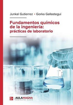 FUNDAMENTOS QUÍMICOS DE LA INGENIERÍA: PRÁCTICAS DE LABORATORIO | 9788419786234 | GUTIERREZ, JUNKAL/GALLASTEGUI, GORKA