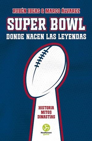 SUPER BOWL. DONDE NACEN LAS LEYENDAS | 9788419509260 | IBEAS, RUBÉN/ÁLVAREZ, MARCO