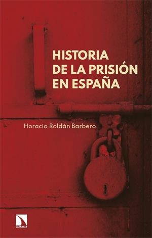 HISTORIA DE LA PRISIÓN EN ESPAÑA | 9788410673083 | ROLDÁN BARBERO, HORACIO