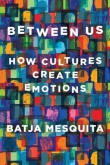 BETWEEN US : HOW CULTURES CREATE EMOTIONS | 9781324002444 | BATJA MESQUITA