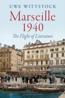 MARSEILLE 1940 : THE FLIGHT OF LITERATURE | 9781509565429 | UWE WITTSTOCK