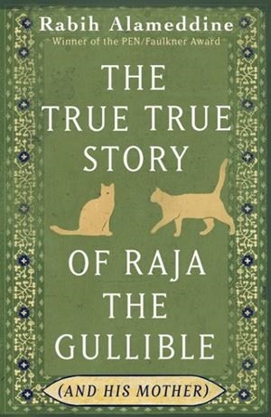 THE TRUE TRUE STORY OF RAJA THE GULLIBLE | 9781472160522 | RABIH ALAMEDDINE