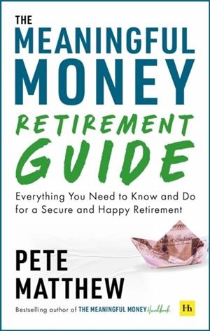 THE MEANINGFUL MONEY RETIREMENT GUIDE | 9781804090657 | PETE MATTHEW