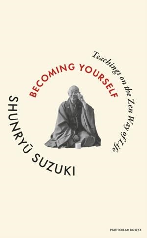 BECOMING YOURSELF | 9780241781708 | SHUNRYU SUZUKI