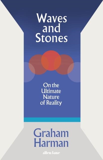 WAVES AND STONES | 9780241392867 | GRAHAM HARMAN