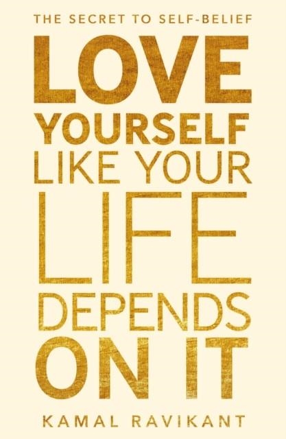 LOVE YOURSELF LIKE YOUR LIFE DEPENDS ON IT | 9780008374709 | KAMAL RAVIKANT