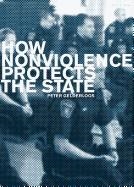HOW NONVIOLENCE PROTECTS THE STATE | 9781948501019 | PETER GELDERLOOS