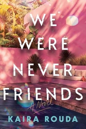 WE WERE NEVER FRIENDS | 9781464268748 | KAIRA ROUDA