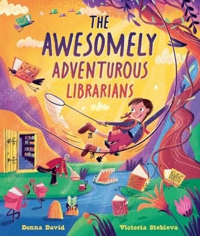 THE AWESOMELY ADVENTUROUS LIBRARIANS | 9781382063913 | DAVID AND STEBLEVA