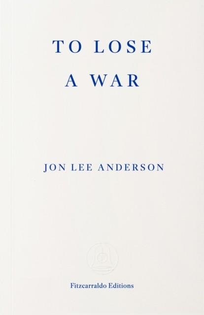 TO LOSE A WAR | 9781804272435 | JON LEE ANDERSON