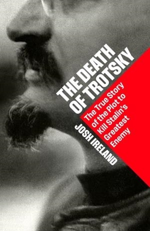 THE DEATH OF TROTSKY | 9781399827300 | JOSH IRELAND