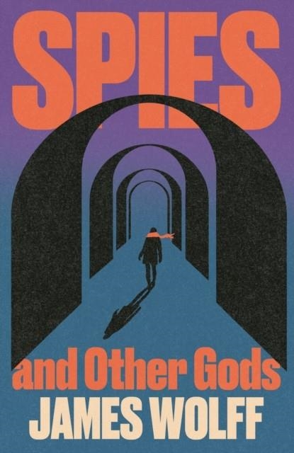 SPIES AND OTHER GODS | 9781399826327 | JAMES WOLFF