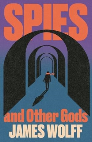 SPIES AND OTHER GODS | 9781399826327 | JAMES WOLFF