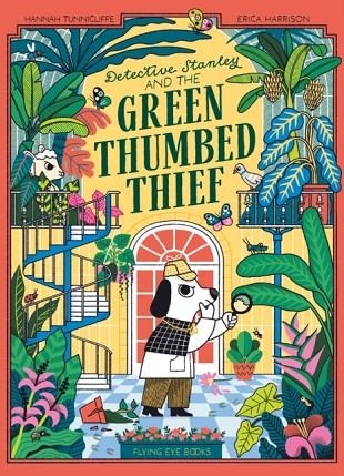 DETECTIVE STANLEY AND THE GREEN THUMBED THIEF | 9781838742973 | TUNICLIFFE AND HARRISON