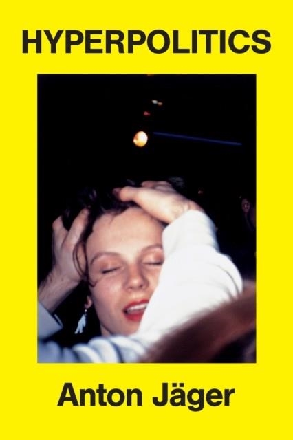 HYPERPOLITICS EXTREME POLITIZATION WITHOUT POLITIC | 9781836742074 | ANTON JAGER