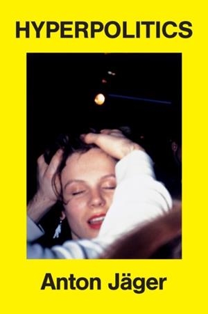 HYPERPOLITICS EXTREME POLITIZATION WITHOUT POLITIC | 9781836742074 | ANTON JAGER