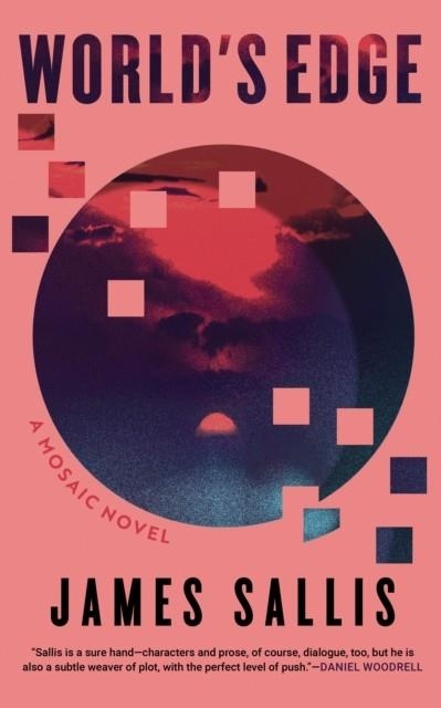 WORLD'S EDGE: A MOSAIC NOVEL | 9781641298261 | JAMES SALLIS