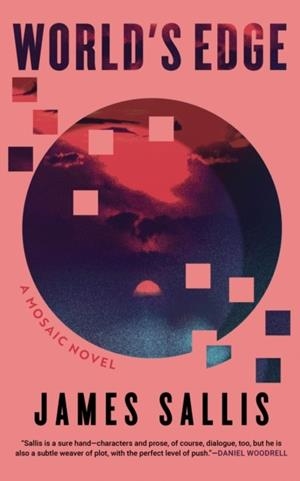WORLD'S EDGE: A MOSAIC NOVEL | 9781641298261 | JAMES SALLIS