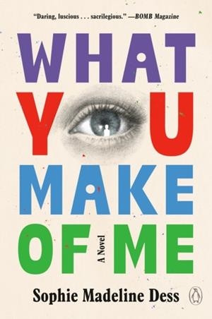 WHAT YOU MAKE OF ME | 9780593830840 | SOPHIE MADELINE DESS