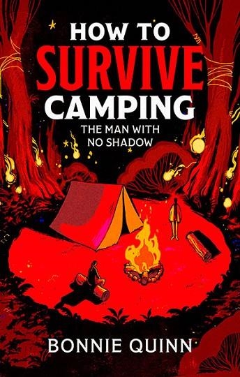 HOW TO SURVIVE CAMPING: THE MAN WITH NO SHADOW | 9781398542976 | BONNIE QUINN