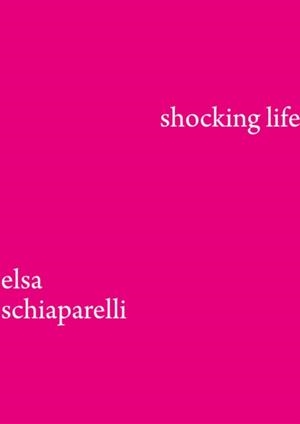 SHOCKING LIFE: THE AUTOBIOGRAPHY OF ELSA SCHIAPARE | 9781838510626 | ELSA SCHIAPARELLI