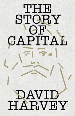 THE STORY OF CAPITAL WHAT EVERYONE SHOULD KNOW | 9781836742111 | DAVID HARVEY