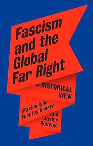 FASCISM AND THE GLOBAL FAR RIGHT: A HISTORICAL VIE | 9781836391678 | FUENTES CODERA AND RODRIGO