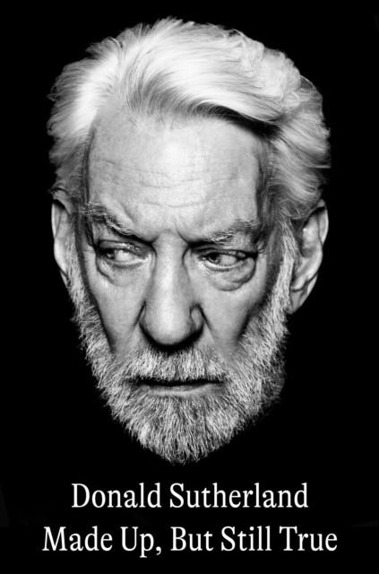 MADE UP BUT STILL TRUE | 9780593728789 | DONALD SUTHERLAND