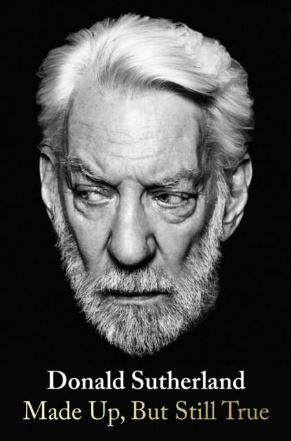 MADE UP BUT STILL TRUE | 9781529928570 | DONALD SUTHERLAND