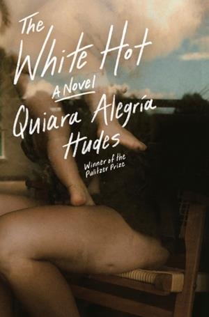 THE WHITE HOT | 9780593732335 | QUIARA ALEGRÍA HUDES