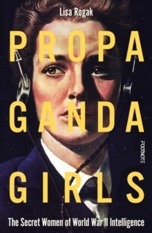 PROPAGANDA GIRLS: THE SECRET WAR OF THE WOMEN IN THE OSS | 9781804442128 | LISA ROGAK