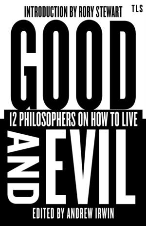 GOOD AND EVIL : 12 PHILOSOPHERS ON HOW TO LIVE | 9780008747190 | RORY STEWART