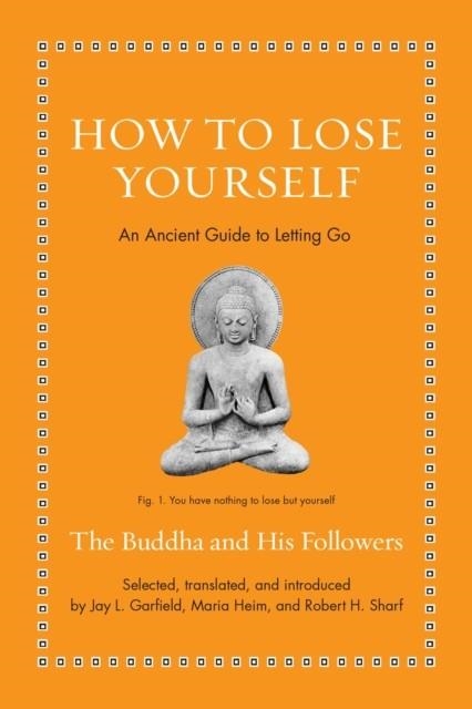 HOW TO LOSE YOURSELF : AN ANCIENT GUIDE TO LETTING GO | 9780691252636 | THE BUDDHA