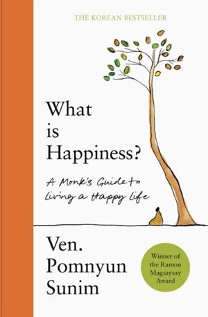 WHAT IS HAPPINESS : A MONK'S GUIDE TO A HAPPY LIFE | 9781529441284 | POMNYUN SUNIM