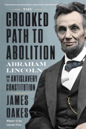 THE CROOKED PATH TO ABOLITION | 9781324020196 | JAMES OAKES