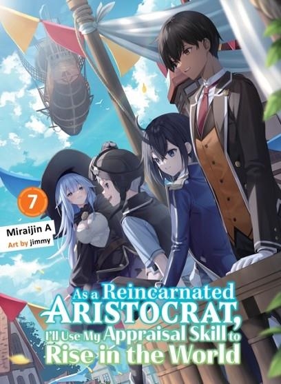 AS A REINCARNATED ARISTOCRAT, I'LL USE MY APPRAISAL SKILL TO RISE IN THE WORLD 7 (LIGHT NOVEL) | 9781647294977 | MIRAIJIN A