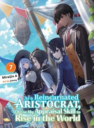 AS A REINCARNATED ARISTOCRAT, I'LL USE MY APPRAISAL SKILL TO RISE IN THE WORLD 7 (LIGHT NOVEL) | 9781647294977 | MIRAIJIN A