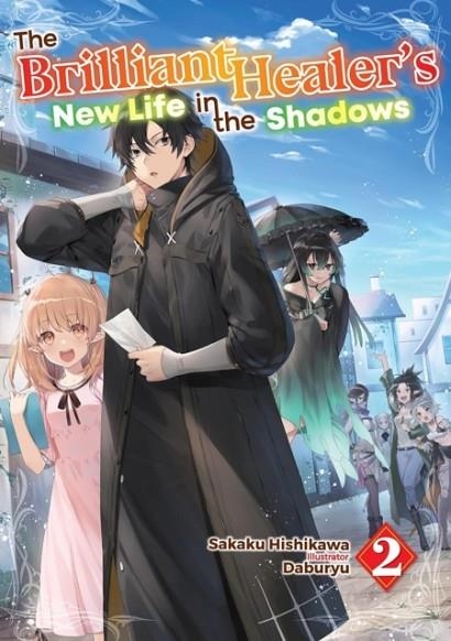 THE BRILLIANT HEALER'S NEW LIFE IN THE SHADOWS: VOLUME 2 (LIGHT NOVEL) | 9781718332713 | HISHIKAWA, SAKAKU