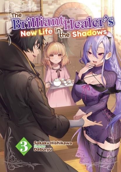 THE BRILLIANT HEALER'S NEW LIFE IN THE SHADOWS: VOLUME 3 (LIGHT NOVEL) (THE BRILLIANT HEALER'S NEW LIFE IN THE SHADOWS (LIGHT NOVEL) #3) | 9781718332720 | HISHIKAWA, SAKAKU