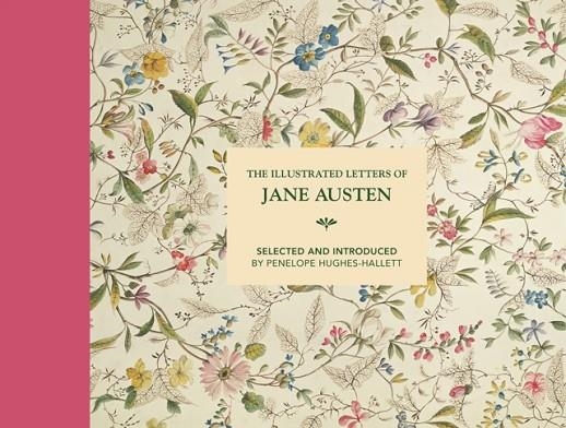 THE ILLUSTRATED LETTERS OF JANE AUSTEN : SELECTED AND INTRODUCED BY PENELOPE HUGHES-HALLETT | 9781849945349 | PENELOPE HUGHES-HALLETT