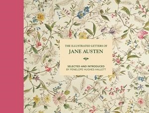 THE ILLUSTRATED LETTERS OF JANE AUSTEN : SELECTED AND INTRODUCED BY PENELOPE HUGHES-HALLETT | 9781849945349 | PENELOPE HUGHES-HALLETT