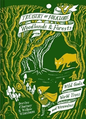 TREASURY OF FOLKLORE: WOODLANDS AND FORESTS : WILD GODS, WORLD TREES AND WEREWOLVES | 9781849946872 | DEE DEE CHAINEY; WILLOW WINSHAM